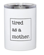 Load image into Gallery viewer, "Tired as a Mother" tumbler